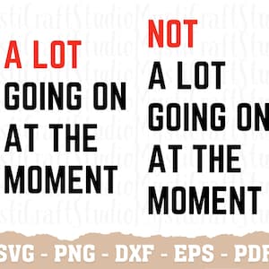 A Lot Going On At The Moment, Not A Lot Going On At The Moment SVG, A Lot Going On At The Moment SVG, Not A Lot Going On At The Moment Png