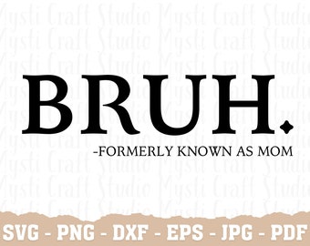 Bruh Formerly Known As Mom SVG, Bruh Mom Svg, Bruh Svg, Mother’s Day Svg, Funny Mom Shirt Svg, Mother’s Day Gifts, Gifts for Her
