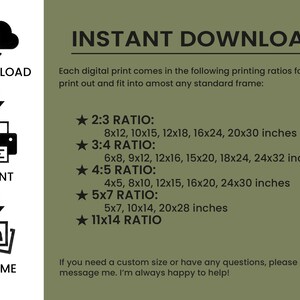 May include: A green background with white text that reads "INSTANT DOWNLOAD".  The text explains that each digital print comes in the following printing ratios: 2:3, 3:4, 4:5, 5x7, and 11x14.  The text also lists the different sizes available for each ratio in inches.