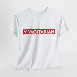 Funny Vagitarian TShirt - Adult Humor Graphic Tee - Sarcastic Novelty Shirt for Men & Women - Gag Gift for Him or Her - Bold Statement Shirt