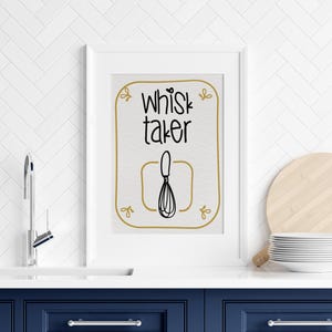 Whisk Taker Kitchen Print: Funny Baking Quote, Modern Kitchen Decor (Digital Download)