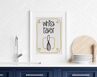 Whisk Taker Kitchen Print: Funny Baking Quote, Modern Kitchen Decor (Digital Download)