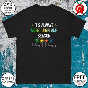 It&#39;s Always Model Airplane Season RC Plane Shirt - Adult Unisex Gifts for Pilots Aviation Enthusiasts Hobbyists Father&#39;s Day Christmas