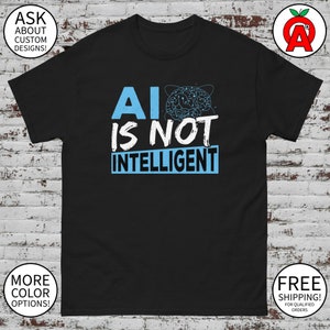AI is not Intelligent - Adult Unisex Gifts for Machine Learning Experts Artificial Intelligence Experts Data Scientists Graduation