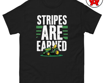 Stripes Are Earned T-Shirt, Riding Graphic Shirt, Mower Unisex Tshirt, Tractor Classic Fit Tee, Landscaper Short Sleeve Top, Cotton