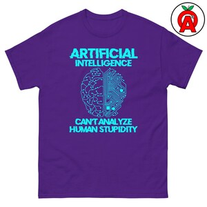 Artificial Intelligence Can't Analyze Human Stupidity, Adult Unisex T-Shirt, AI Tech Humor Tee, Data Scientist Programmer Gift