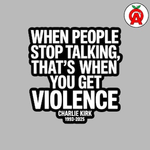 May include: A sticker with the text "WHEN PEOPLE STOP TALKING, THAT'S WHEN YOU GET VIOLENCE" in bold white letters on a black background. The text "CHARLIE KIRK 1993-2025" is below. A red apple logo is in the top right corner.