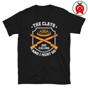The Clays Are Calling - Unisex Shirt - Gifts for Trap Shooters, Skeet Shooters, Clay Pigeon, Sporting Clay, Trap Shooting Tee, Sporting Clay