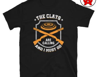 The Clays Are Calling - Unisex Shirt - Gifts for Trap Shooters, Skeet Shooters, Clay Pigeon, Sporting Clay, Trap Shooting Tee, Sporting Clay