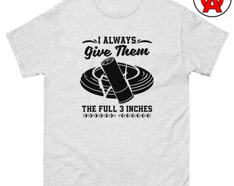 I Always Give Them the Full 3 Inches T-Shirt, Trap Clay Skeet Shooting, Shotgun Shell Graphic, Unisex Tee, Range Day Apparel