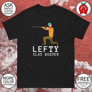 Lefty Clay Buster - Trap Shooting Shirt, Graphic Tee - Unisex T-Shirt - Gifts for Trap Shooters, Skeet Shooters, Clay Pigeon, Skeet Tee