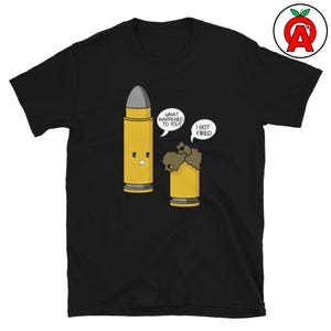 Funny Ammo T Shirt, I Got Fired Tee, Cotton Short Sleeve Unisex Classic Crewneck