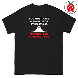 Funny Statistics Joke About P-Values, Adult Unisex T-Shirt with Normal Distribution, Stats Humor for Statisticians, Data Scientists
