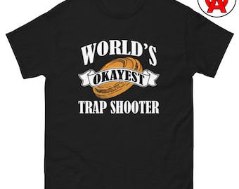 World's Okayest Trap Shooter T-Shirt, Clay Pigeon Shooting Gift, Skeet Shooting Tee, Sporting Clays Wear, Shotgun Sports Apparel