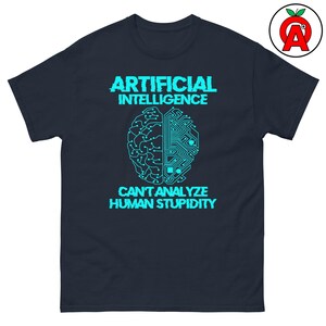 Artificial Intelligence Can't Analyze Human Stupidity, Adult Unisex T-Shirt, AI Tech Humor Tee, Data Scientist Programmer Gift