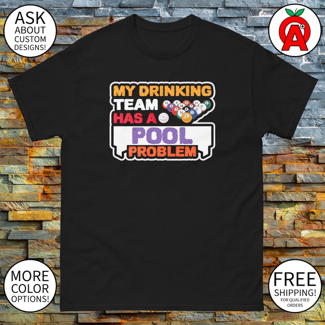 Pool Team Problem Funny Pool Problem Drinking Team Tee - Hilarious Billiards Bar Shirt ...