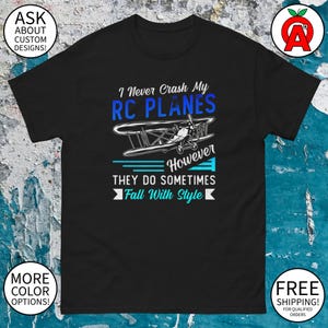 I Never Crash My RC Planes Shirt - Adult Unisex Gifts for Pilots RC Plane Enthusiasts Hobbyists Father’s Day Birthdays