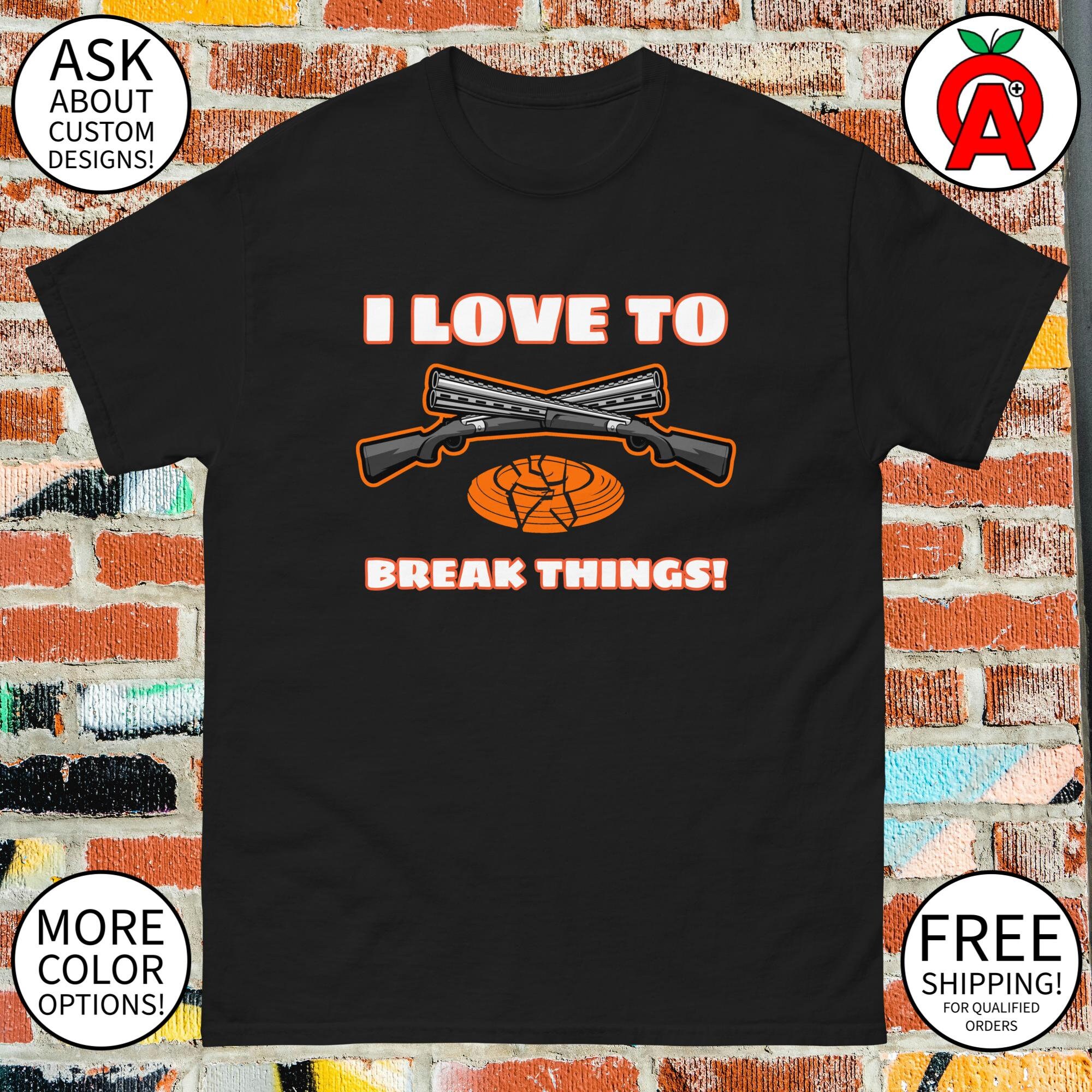 Break Things Shirt - Unisex T-Shirt, Funny Graphic Tee, Trap Shooting Shirt, Skeet Shooting Tee, Clay Pigeon Tee, Shotgun Sports Shirt, USA
