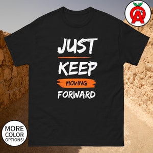 Keep Moving Forward Unisex Shirt - Inspirational Motivational Tee