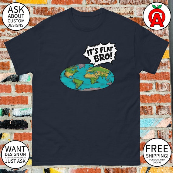 The Earth Is Flat BRO Flat Earth Believer T-Shirt The Earth Is Flat BRO Flat Earth Believer T-Shirt