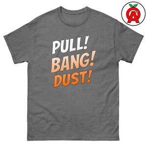 Pull Bang Dust Adult Unisex Shirt, Trap Shooting Tee, Skeet Shooting Gift, Clay Pigeon Shooter Top, Sporting Clays Graphic Tee