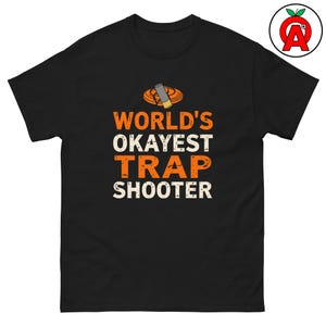 World’s Okayest Trap Shooter Adult Unisex Shirt, Funny Tee, Gift for Shooters, Coaches, Athletes, Hunters, Sportsmen