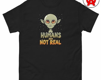 Humans Are Not Real T-Shirt, Alien UFO Graphic Tee, Sci-Fi Conspiracy Casual Top, Space Humor Crew Neck Tee, Extraterrestrial Unisex Shirt