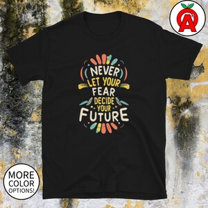 Never Fear Inspirational Unisex Shirt for a Bright Future