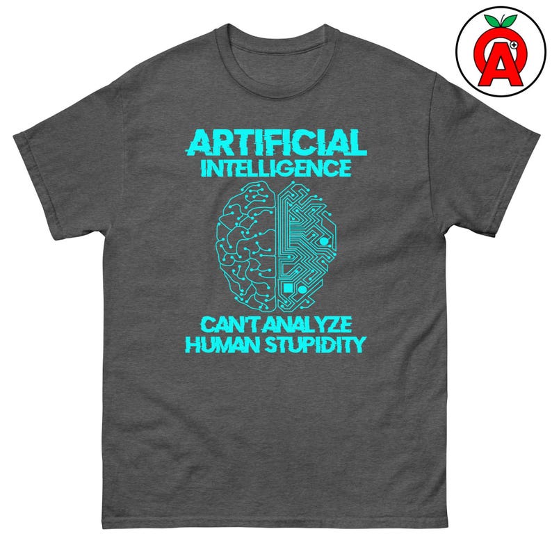 Artificial Intelligence Can't Analyze Human Stupidity, Adult Unisex T-Shirt, AI Tech Humor Tee, Data Scientist Programmer Gift