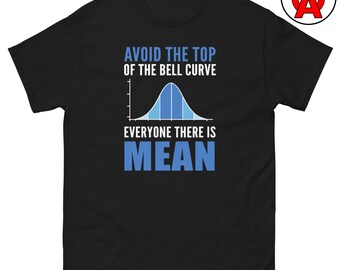 Avoid the Top of the Bell Curve Funny Math T-Shirt, Statistics Humor Tee, Stat Nerd Gift