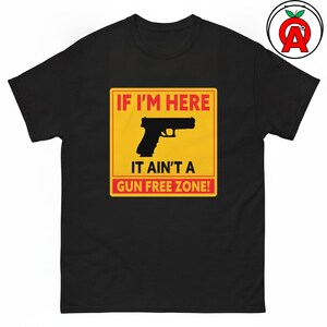 Second Amendment Patriotic Tee, Unisex Shirt Gun Rights Gift, Graphic Tee If I'm Here It Ain't A Gun Free Zone Statement Shirt
