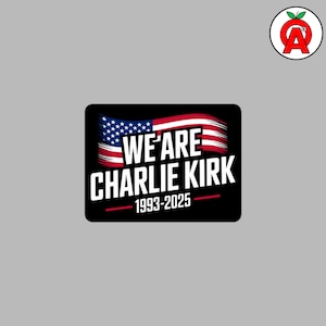 May include: Black rectangular sticker with the text "WE ARE CHARLIE KIRK" in white, with the American flag as a background. The years "1993-2025" are printed in white at the bottom. A red apple logo is in the upper right corner.
