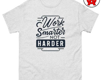 Work Smarter Not Harder T-Shirt, Motivational Tee for Productivity, Efficiency Shirt, Innovation Workplace Tee