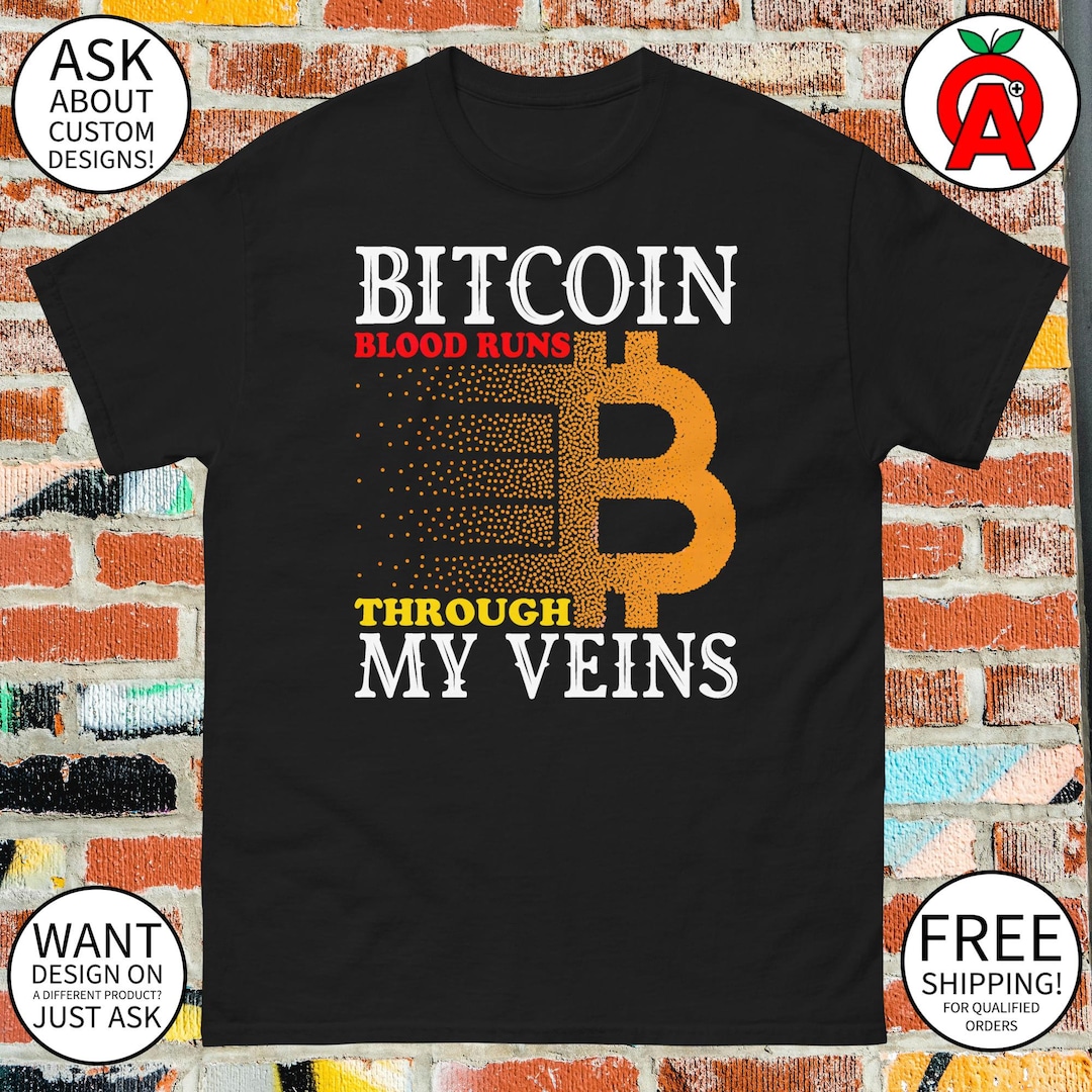 Bitcoin Blood Runs Through My Veins T-shirt - Adult Unisex - Gifts for  Crypto Enthusiasts Bitcoin Investors Digital Nomads - Etsy