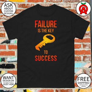Failure Is the Key to Success Funny T-Shirt - Adult Unisex - Gifts for Men Women Students Entrepreneurs Birthday