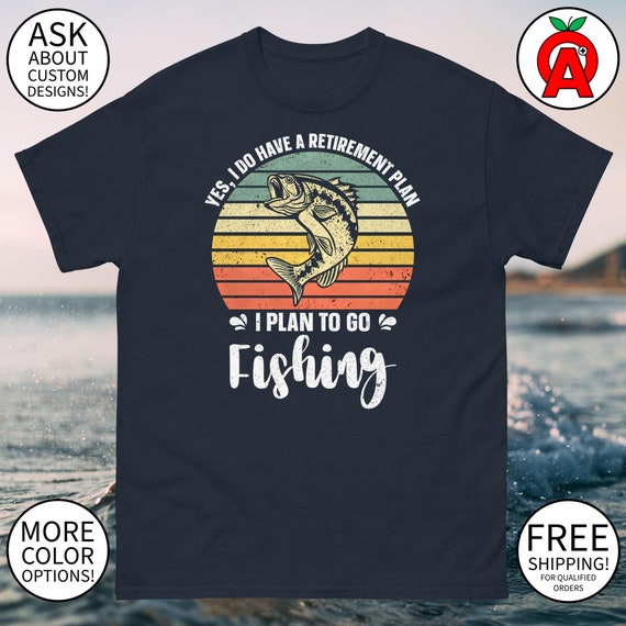 I Have A Retirement Plan I Plan To Fish Shirt Fisherman Gift I Have A Retirement Plan I Plan To Fish Shirt Fisherman Gift