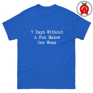 7 Days Without Pun Shirt - Adult Unisex - Strong and Punny