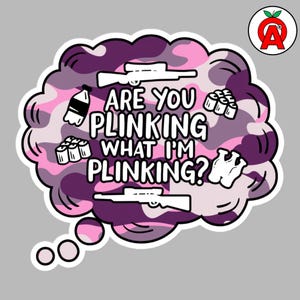 May include: A sticker with a thought bubble design. The bubble has a pink and purple camouflage pattern and contains the text "ARE YOU PLINKING WHAT I'M PLINKING?". The bubble also features illustrations of a rifle, sushi, a bottle, and binoculars.
