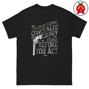 Concealed Carry State Think Before You Act Adult Unisex Classic Shirt, Firearm Tee, Gun Lover Top, 2A TShirt, Ammo Graphic Tee