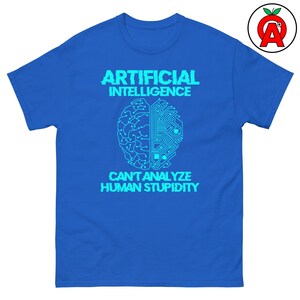 Artificial Intelligence Can't Analyze Human Stupidity, Adult Unisex T-Shirt, AI Tech Humor Tee, Data Scientist Programmer Gift