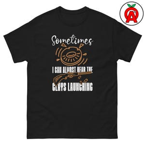 I Hear Clays Laugh - Trap Shooting Shirt - Unisex T-Shirt - Gifts for Trap Shooters, Skeet Shooters, Clay Pigeon, Skeet Tee, Sporting Clay
