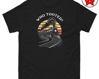 Who Tooted Locomotive Train T-Shirt - Adult Unisex - Gifts for Train Lovers Train Conductors Model Train Collectors Birthday Christmas
