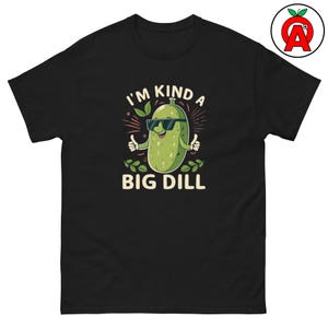 Big Dill Shirt - Humorous Dill Pickle Pun - Adult Unisex Tee - Funny Pickle Shirt - Pickle Tee