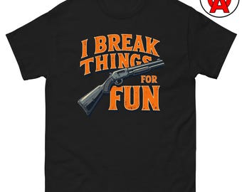 I Break Things for Fun T-Shirt, Trap Shooting Unisex Shirt, Skeet Shooting Graphic Tee, Sporting Clays Short Sleeve Top, Ring Spun Cotton