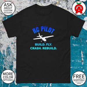 RC Pilot Build Fly Crash Rebuild Shirt - Adult Unisex Gifts for Pilots RC Plane Enthusiasts Hobbyists Father’s Day Birthdays