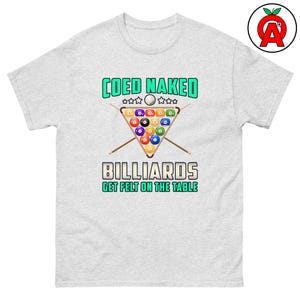 Coed Naked Billiards Get Felt On The Table Adult Unisex T-Shirt, Funny Pool Player Tee, 8 Ball 9 Ball Billiards Lover Graphic Top