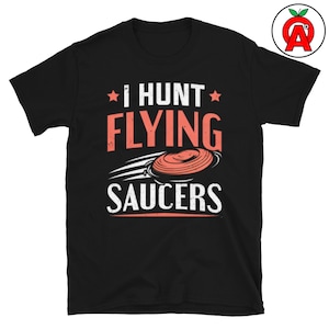 I Hunt Flying Saucers Trap Shooting Tee - Adult Unisex Shirt - Clay Target Shirt, Skeet Shooting Tee, Funny Gift - Gifts for Shooters