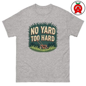 No Yard Too Hard Adult Unisex Shirt, Funny Lawncare Tee, Grass Cutting TShirt, Mowing Humor Top Gift for Landscaper, Gardener, Lawn Pro
