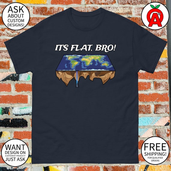 It's Flat Bro Funny Earth Conspiracy Theory Earther Gift T-Shirt It's Flat Bro Funny Earth Conspiracy Theory Earther Gift T-Shirt