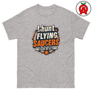 I Hunt Flying Saucers, Adult Unisex Shirt, Clay Pigeon Shooting, Trap Shooter, Skeet Shooting, Shotgun Sports, Sporting Clays Gift